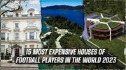 گران‌قیمت‌ترین خانه‌های بازیکنان فوتبال در سال ۲۰۲۳