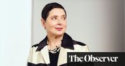 Isabella Rossellini: ‘People never talk about the freedom, the lightness, that comes with ageing’