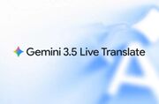 گوگل ترنسلیت و میت با هوش مصنوعی Gemini 3.5 Live Translate متحول می‌شوند