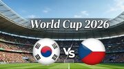 ساعت دقیق بازی کره جنوبی و و جمهوری چک در جام جهانی 2026 / از کدام شبکه پخش می شود؟